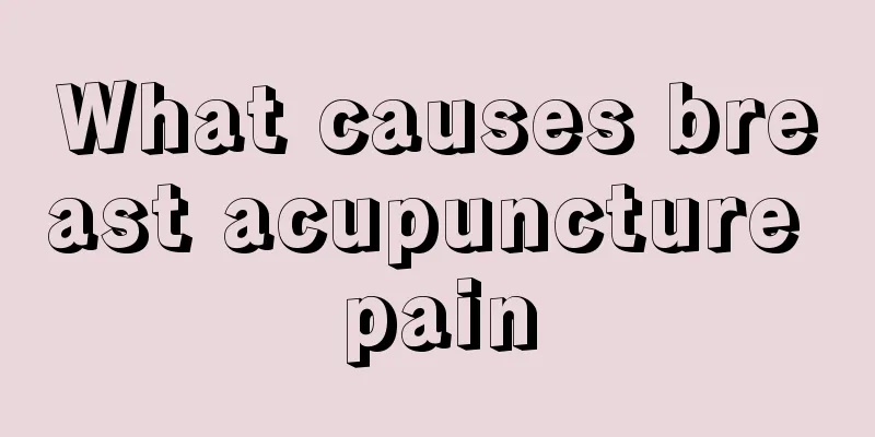 What causes breast acupuncture pain