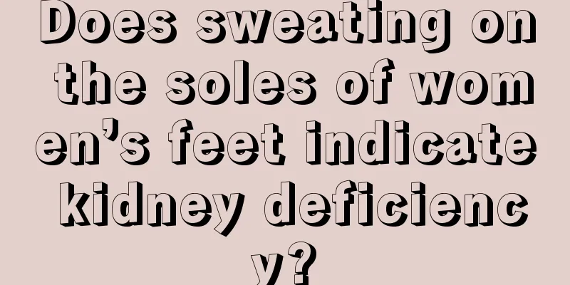 Does sweating on the soles of women’s feet indicate kidney deficiency?