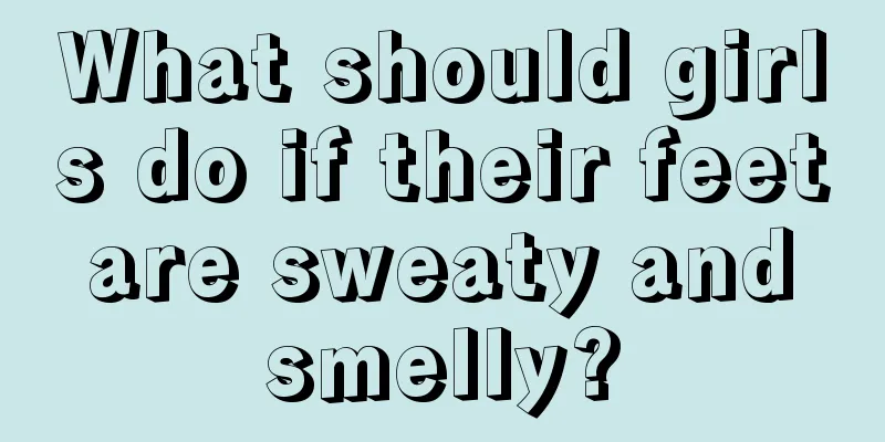 What should girls do if their feet are sweaty and smelly?