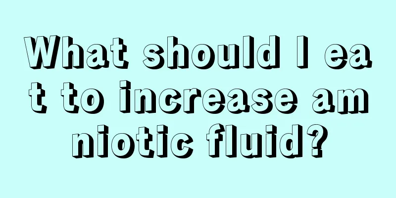 What should I eat to increase amniotic fluid?