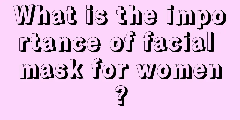 What is the importance of facial mask for women?