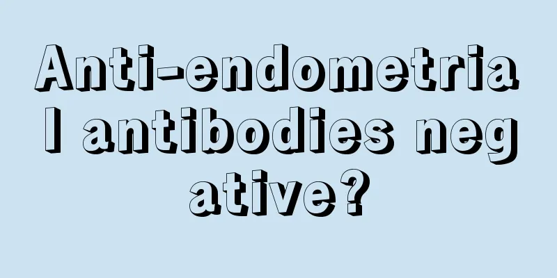 Anti-endometrial antibodies negative?