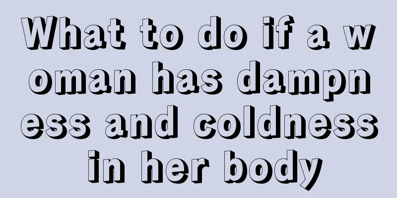 What to do if a woman has dampness and coldness in her body