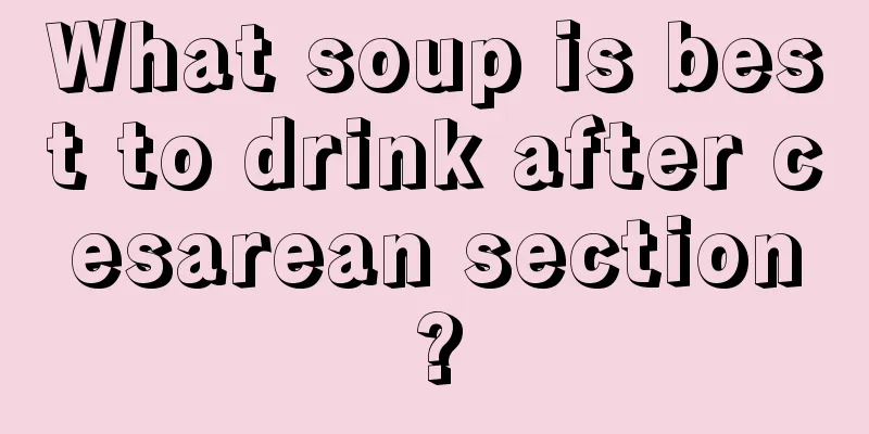 What soup is best to drink after cesarean section?