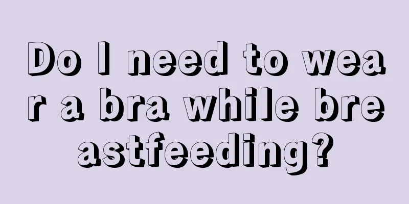 Do I need to wear a bra while breastfeeding?