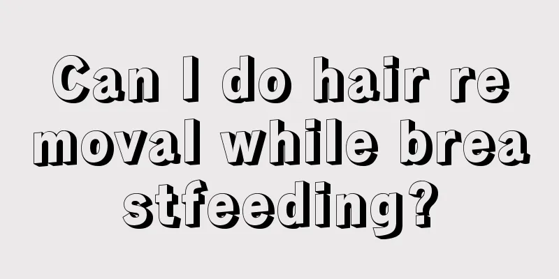 Can I do hair removal while breastfeeding?