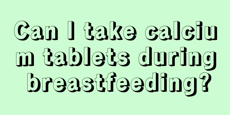 Can I take calcium tablets during breastfeeding?