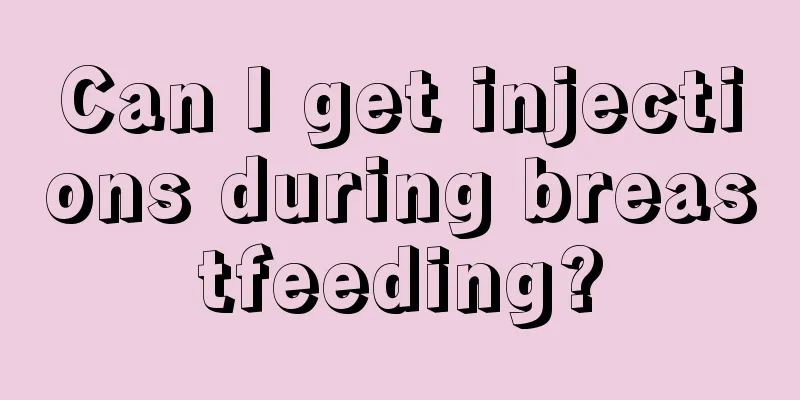 Can I get injections during breastfeeding?