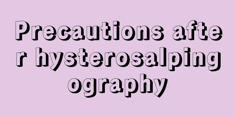 Precautions after hysterosalpingography