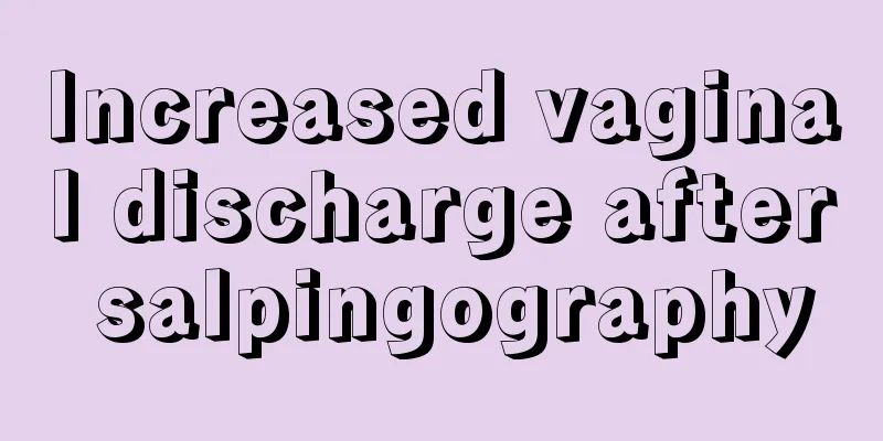 Increased vaginal discharge after salpingography