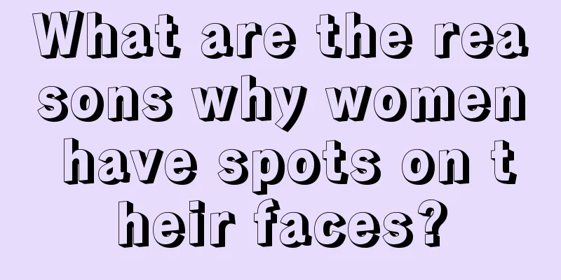 What are the reasons why women have spots on their faces?