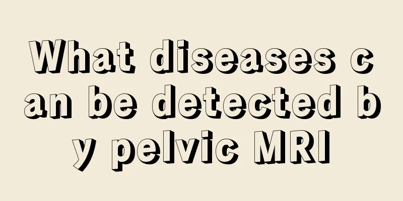 What diseases can be detected by pelvic MRI