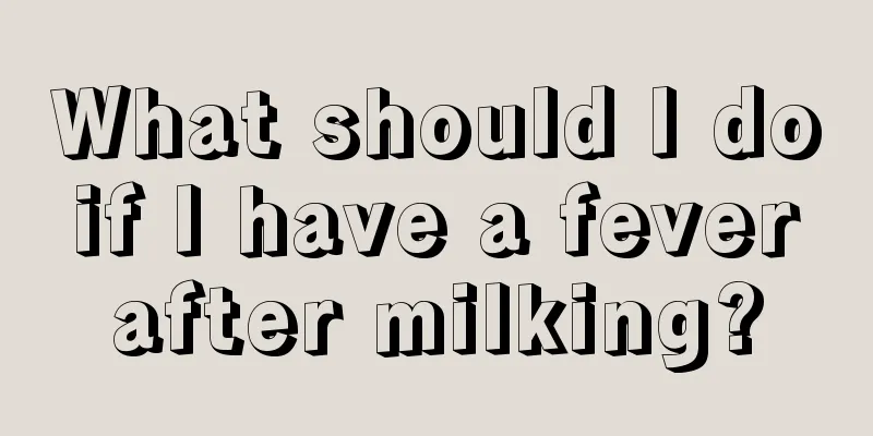 What should I do if I have a fever after milking?