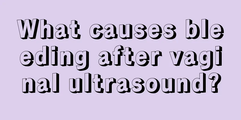 What causes bleeding after vaginal ultrasound?