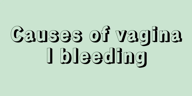 Causes of vaginal bleeding