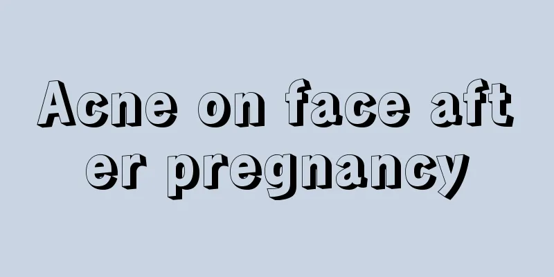 Acne on face after pregnancy