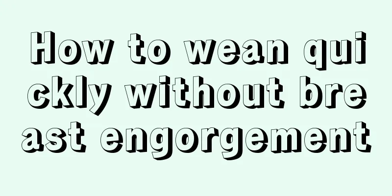 How to wean quickly without breast engorgement