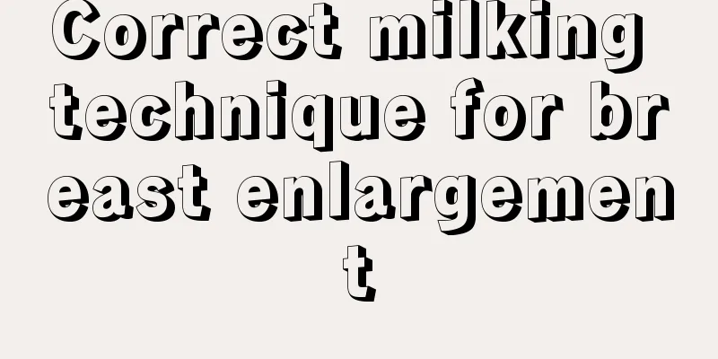 Correct milking technique for breast enlargement