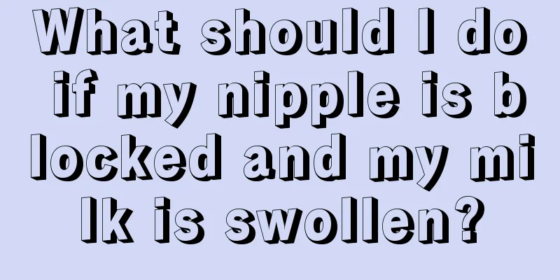 What should I do if my nipple is blocked and my milk is swollen?