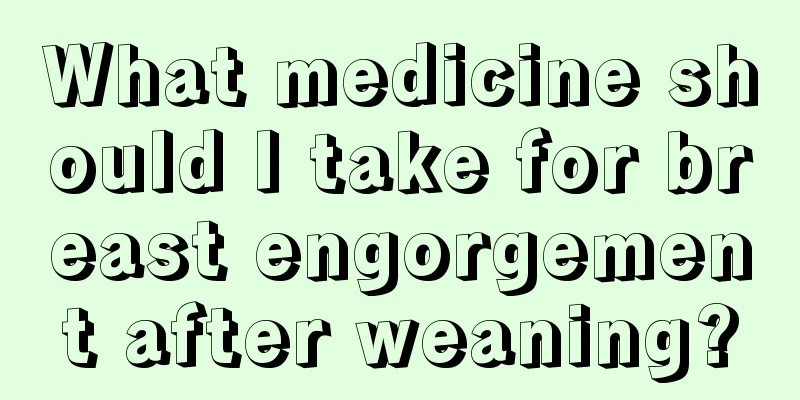 What medicine should I take for breast engorgement after weaning?