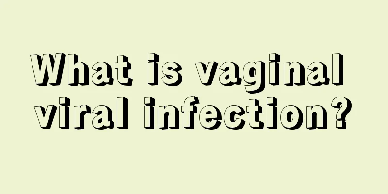 What is vaginal viral infection?