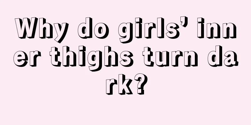 Why do girls’ inner thighs turn dark?