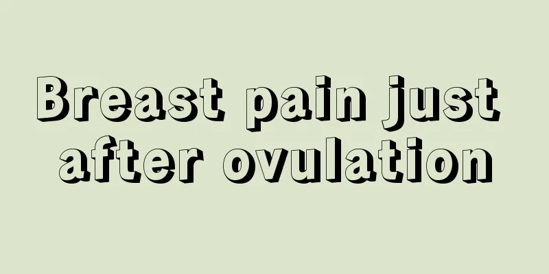 Breast pain just after ovulation