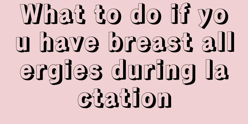 What to do if you have breast allergies during lactation