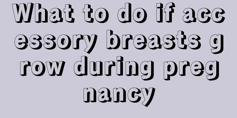 What to do if accessory breasts grow during pregnancy