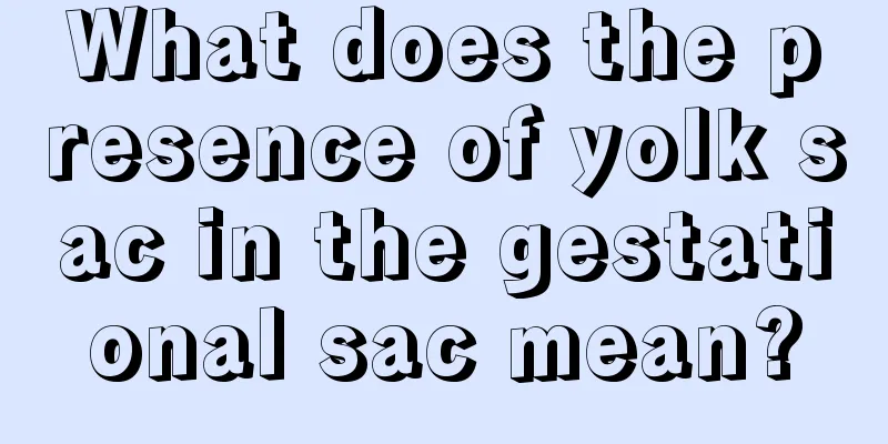 What does the presence of yolk sac in the gestational sac mean?