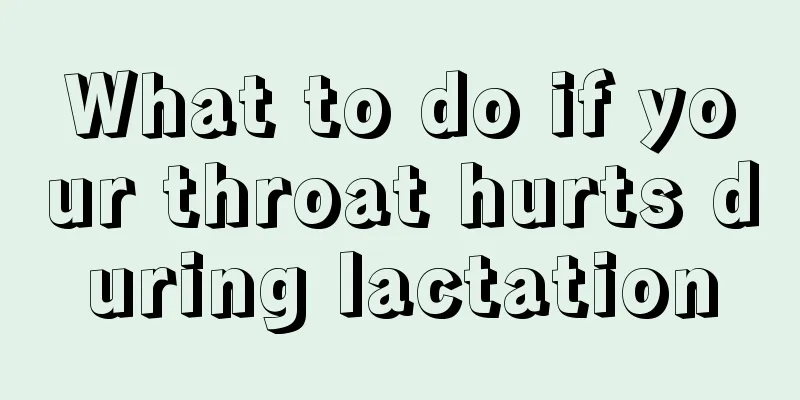 What to do if your throat hurts during lactation