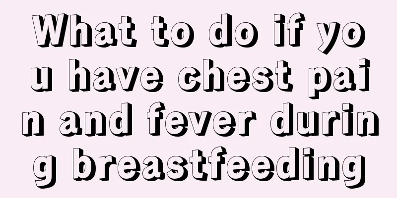 What to do if you have chest pain and fever during breastfeeding