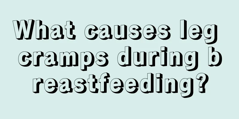 What causes leg cramps during breastfeeding?