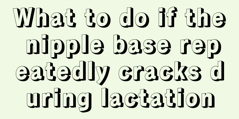 What to do if the nipple base repeatedly cracks during lactation