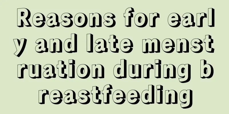 Reasons for early and late menstruation during breastfeeding