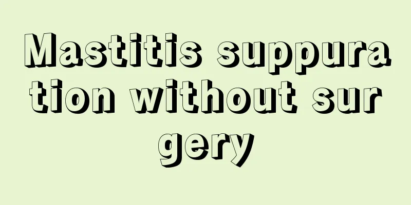 Mastitis suppuration without surgery