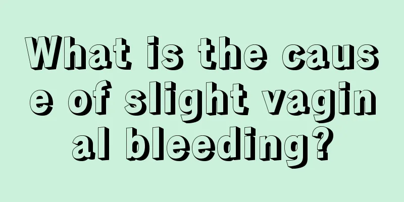 What is the cause of slight vaginal bleeding?