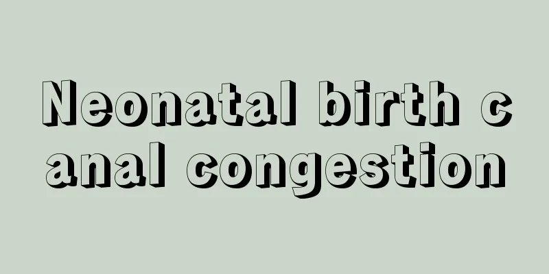 Neonatal birth canal congestion