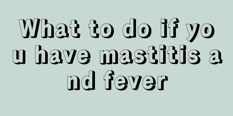 What to do if you have mastitis and fever