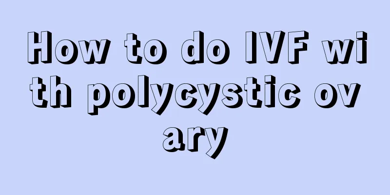 How to do IVF with polycystic ovary