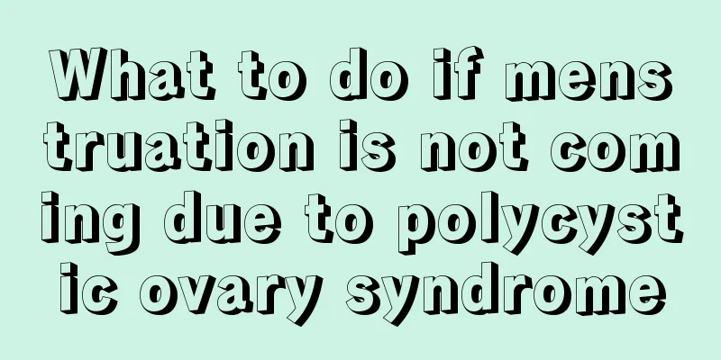 What to do if menstruation is not coming due to polycystic ovary syndrome