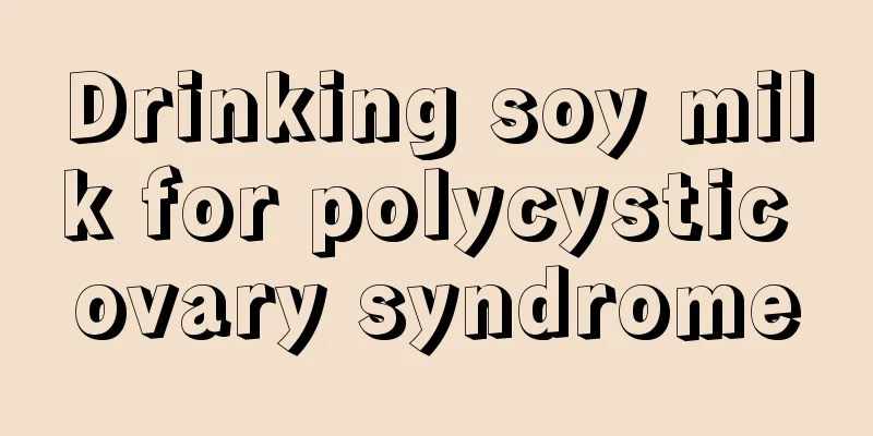 Drinking soy milk for polycystic ovary syndrome