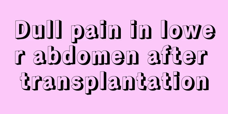 Dull pain in lower abdomen after transplantation