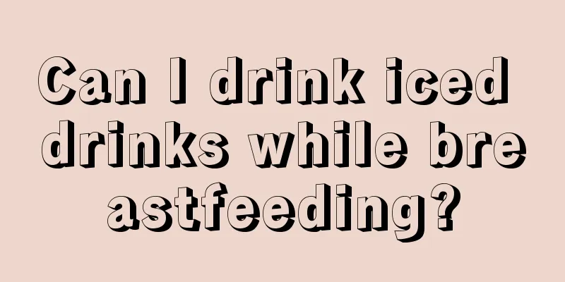 Can I drink iced drinks while breastfeeding?