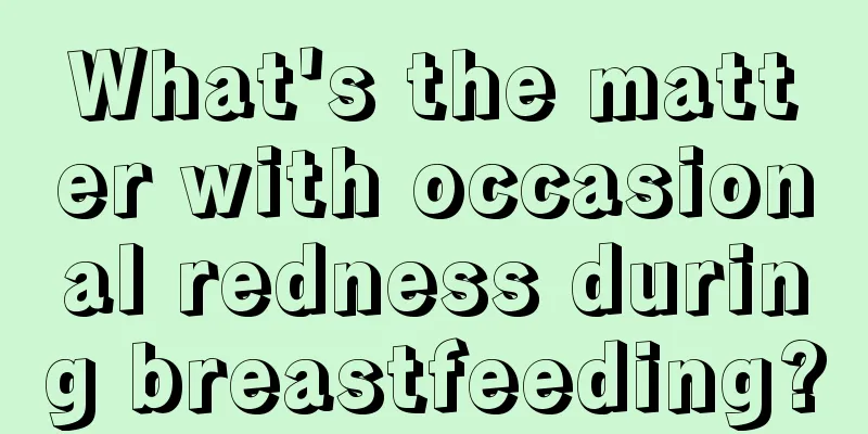 What's the matter with occasional redness during breastfeeding?