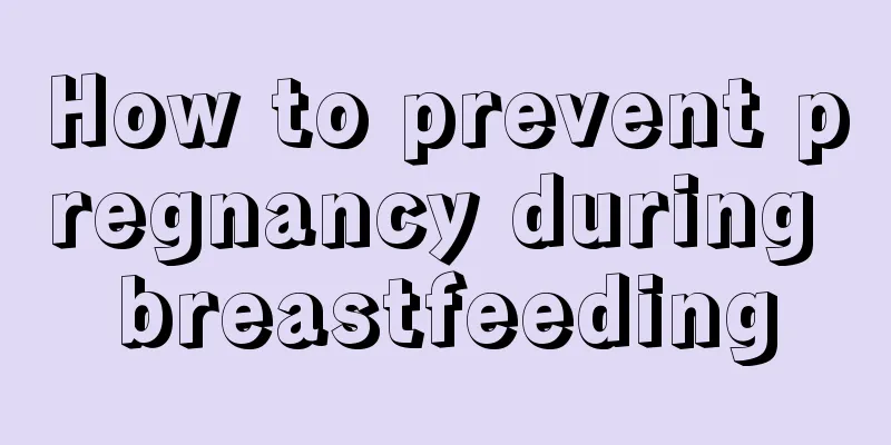 How to prevent pregnancy during breastfeeding