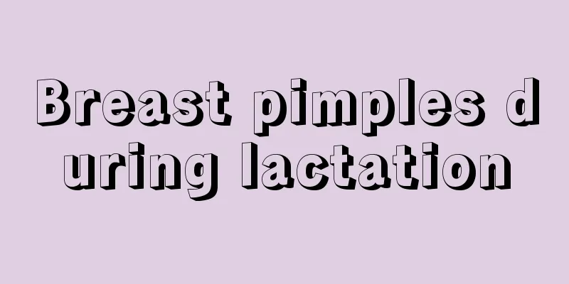 Breast pimples during lactation