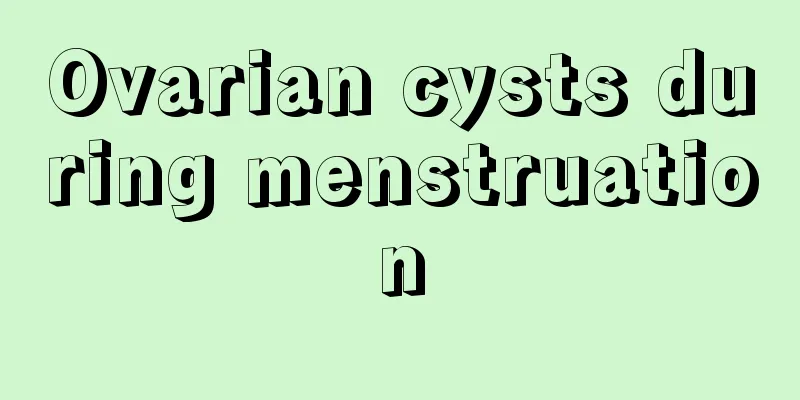 Ovarian cysts during menstruation