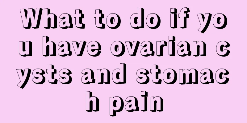 What to do if you have ovarian cysts and stomach pain