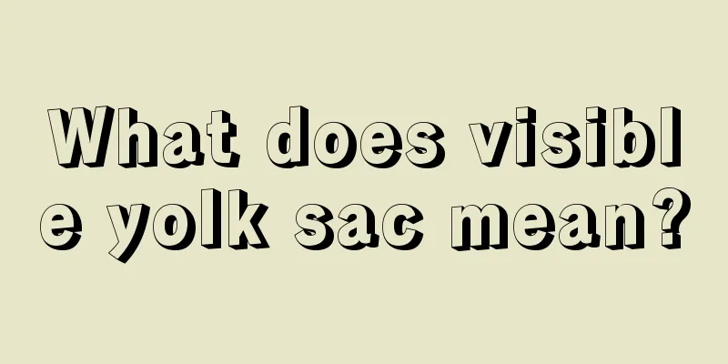 What does visible yolk sac mean?